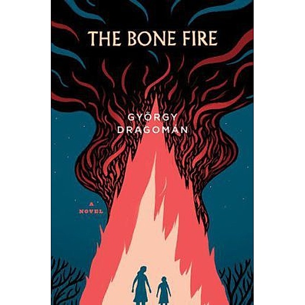 The Bone Fire, György Dragomán