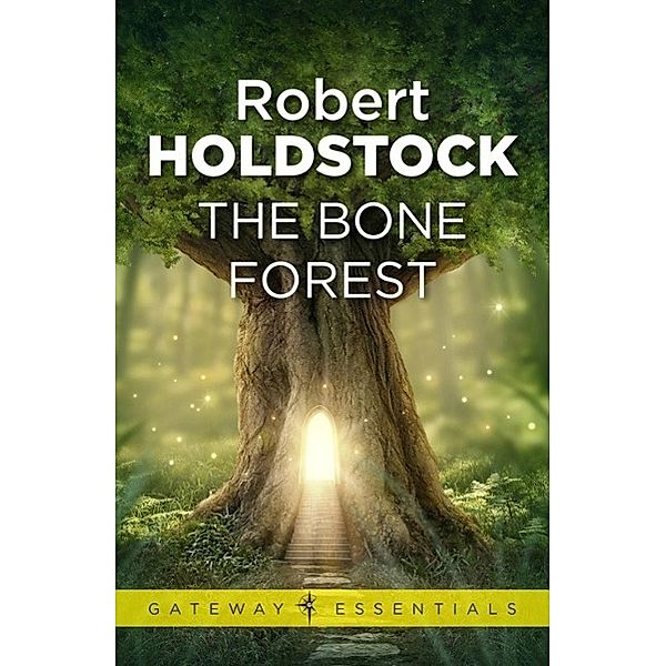 The Bone Forest / Gateway Essentials, Robert Holdstock