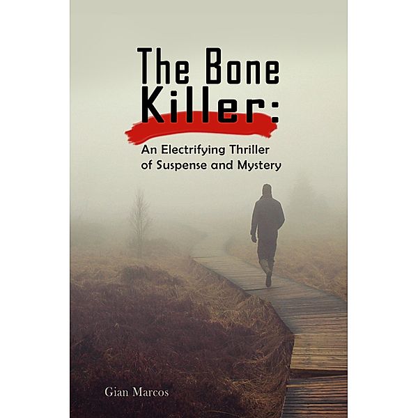 The Bone Killer:  An Electrifying Thriller of Suspense and Mystery, Gian Marcos