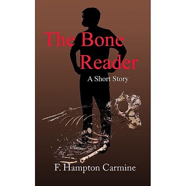 The Bone Reader, F Hampton Carmine