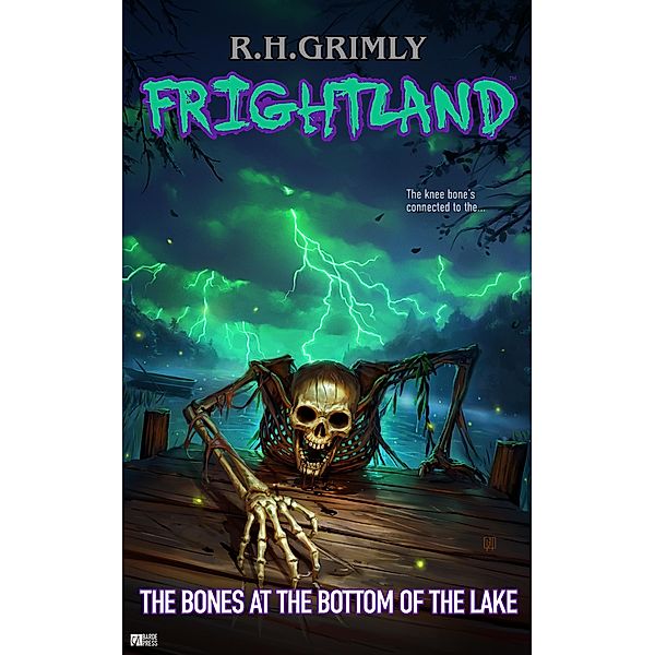 The Bones at the Bottom of the Lake (FRIGHTLAND, #3) / FRIGHTLAND, R. H. Grimly