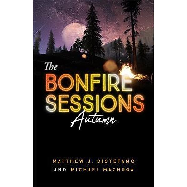 The Bonfire Sessions / Fireside Chats Bd.3, Matthew J Distefano, Michael Machuga