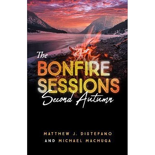 The Bonfire Sessions / Fireside Chats Bd.7, Matthew J Distefano, Michael Machuga