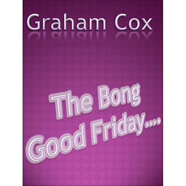 The Bong Good Friday, Graham Cox