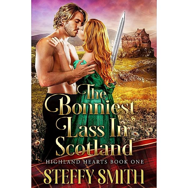 The Bonniest Lass in Scotland (Highland Hearts, #1) / Highland Hearts, Steffy Smith
