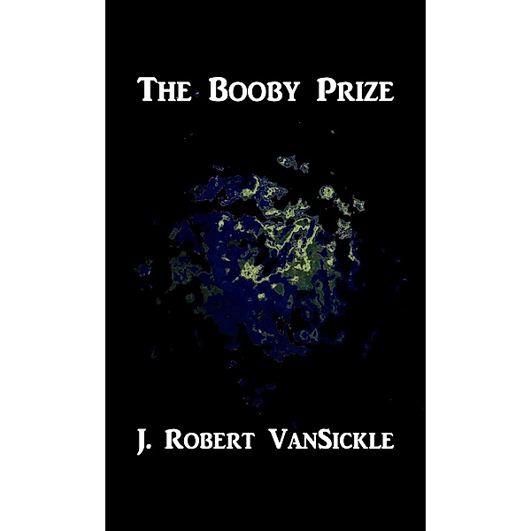 The Booby Prize, J. Robert VanSickle