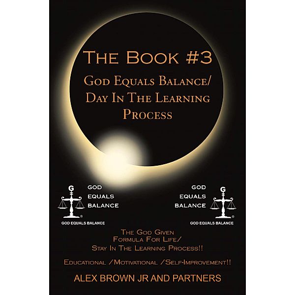 The Book #3  God Equals Balance/ Day in the Learning Process, Alex Brown Jr.