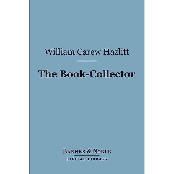 The Book-Collector (Barnes & Noble Digital Library) / Barnes & Noble, William Carew Hazlitt