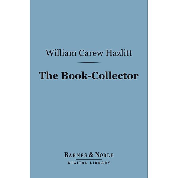 The Book-Collector (Barnes & Noble Digital Library) / Barnes & Noble, William Carew Hazlitt