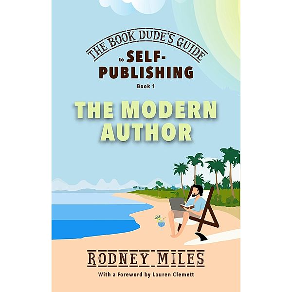 The Book Dude's Guide to Self-Publishing, Book 1: The Modern Author / The Book Dude's Guide to Self-Publishing, Rodney Miles