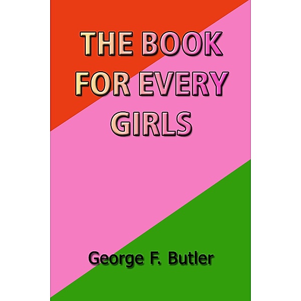 The Book for Every Girls / eBookIt.com, George F. Butler