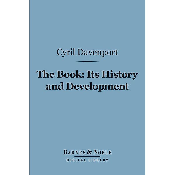 The Book: Its History and Development (Barnes & Noble Digital Library) / Barnes & Noble, Cyril Davenport