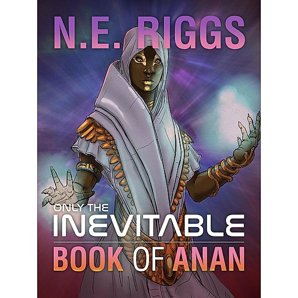 The Book of Anan (Only the Inevitable, #9) / Only the Inevitable, N E Riggs