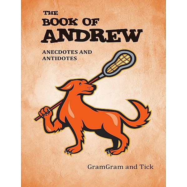 The Book of Andrew: Anecdotes and Antidotes, GramGram and Tick