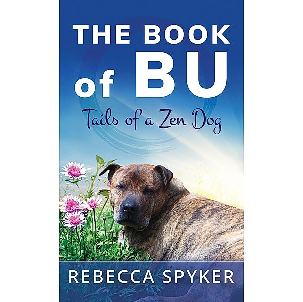 The Book of Bu - Tails of a Zen Dog / Austin Macauley Publishers, Rebecca Spyker