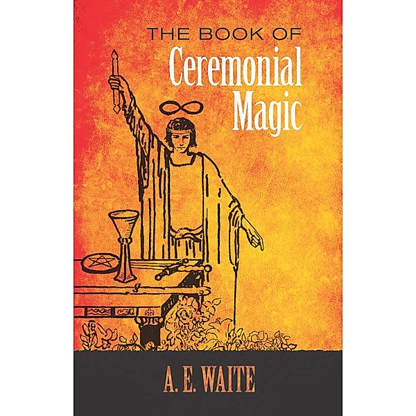 The Book of Ceremonial Magic / Dover Occult, A. E. Waite