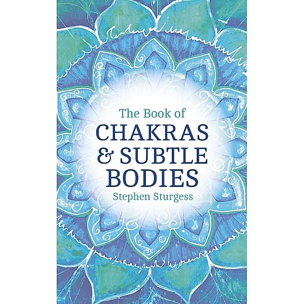 The Book of Chakras & Subtle Bodies, Stephen Sturgess