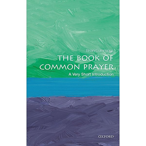 The Book of Common Prayer: A Very Short Introduction / Very Short Introductions, Brian Cummings