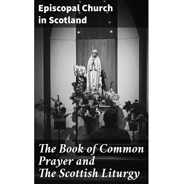 The Book of Common Prayer and The Scottish Liturgy, Episcopal Church In Scotland