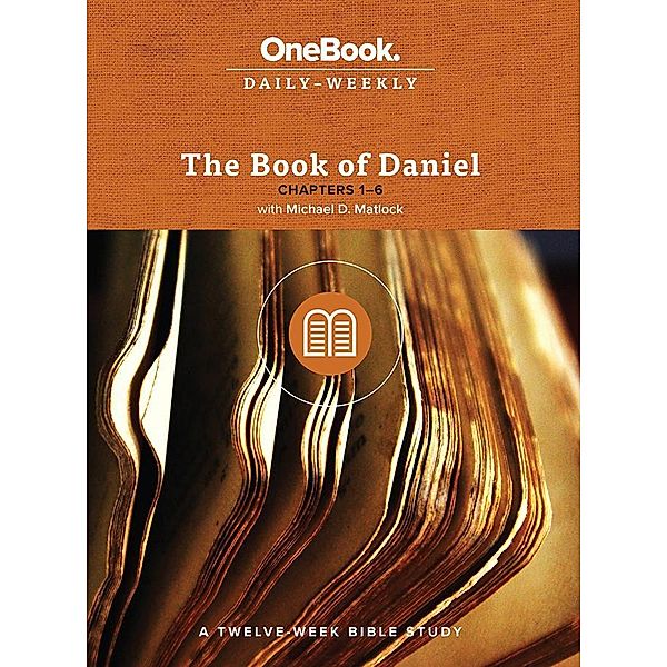 The Book of Daniel / OneBook Daily-Weekly, Michael D. Matlock
