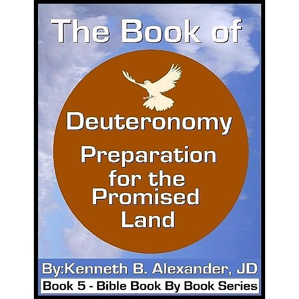 The Book of Deuteronomy - Preparation for the Promised Land / eBookIt.com, Kenneth B. Alexander