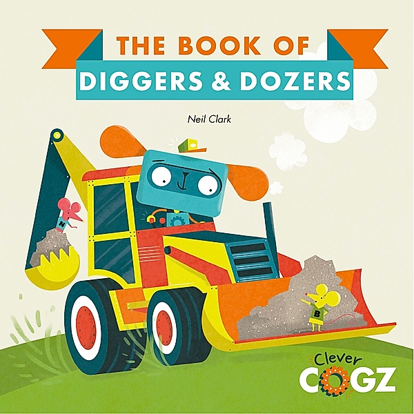 The Book of Diggers and Dozers / Clever Cogz, Neil Clark