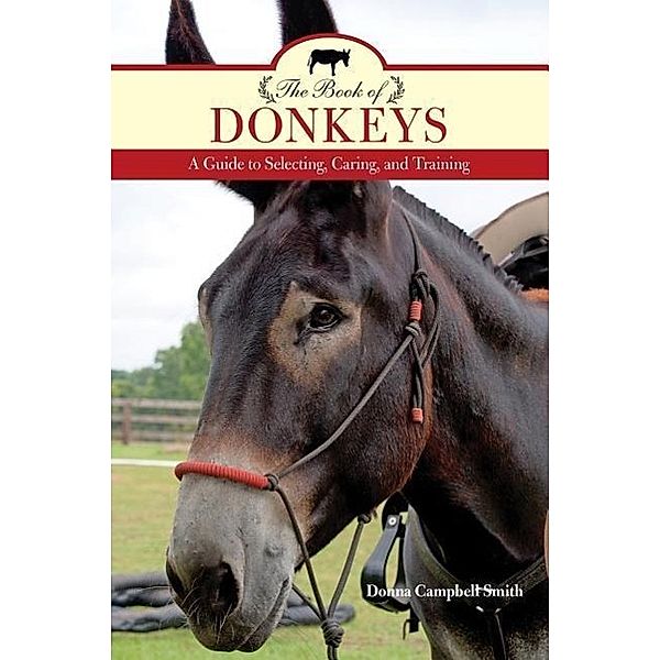 The Book of Donkeys: A Guide to Selecting, Caring, and Training, Donna Campbell Smith