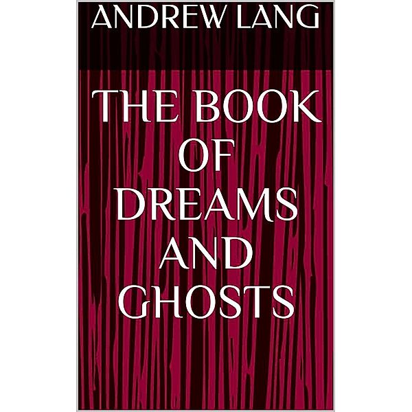 The Book of Dreams and Ghosts, Andrew Lang