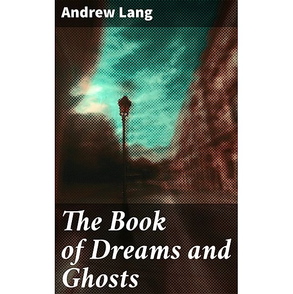 The Book of Dreams and Ghosts, Andrew Lang