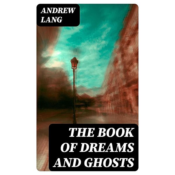 The Book of Dreams and Ghosts, Andrew Lang