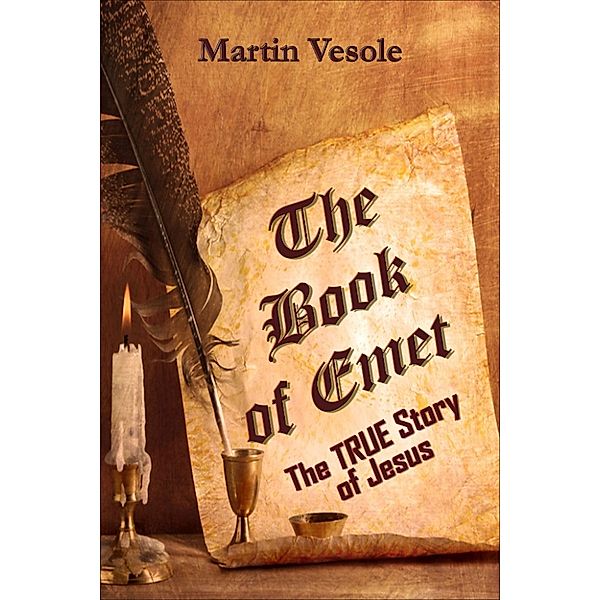 The Book of Emet: The TRUE Story of Jesus, Martin Vesole