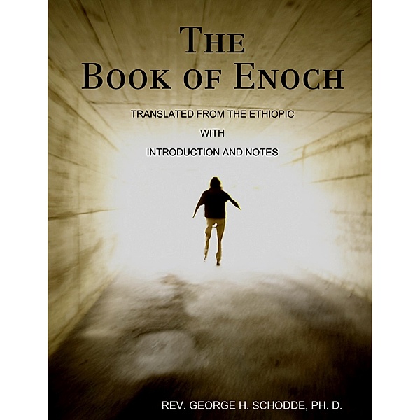 The Book of Enoch: Translated from the Ethiopic with Introduction and Notes, Rev. George H. Schodde PH. D.