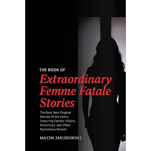 The Book of Extraordinary Femme Fatale Stories, Maxim Jakubowski
