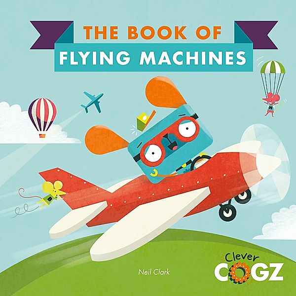 The Book of Flying Machines / Clever Cogz, Neil Clark