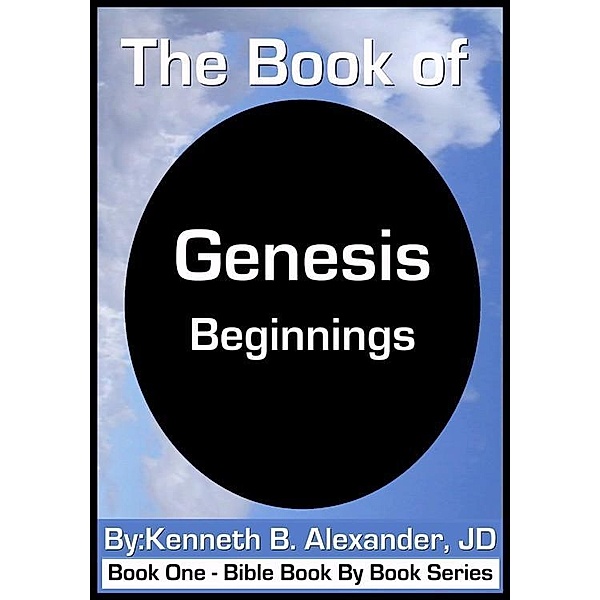 The Book of Genesis - Beginnings / eBookIt.com, Kenneth B. Alexander