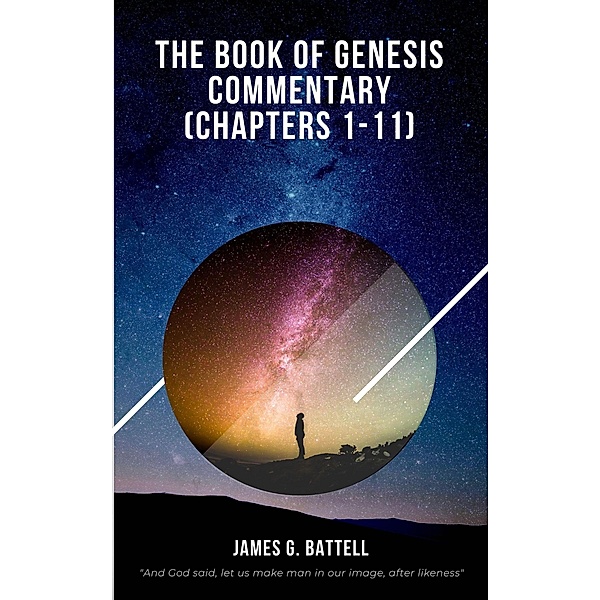 The Book of Genesis Commentary (Chapters 1-11), James Battell