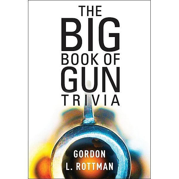 The Book of Gun Trivia, Gordon L. Rottman
