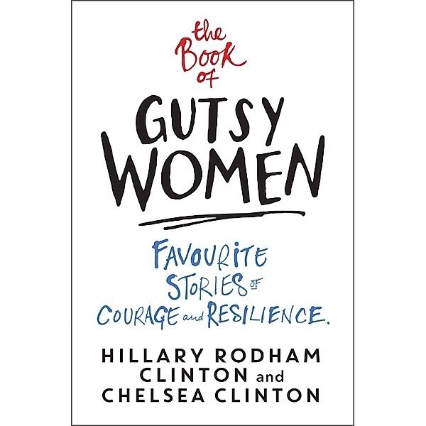 The Book of Gutsy Women, Hillary Rodham Clinton, Chelsea Clinton