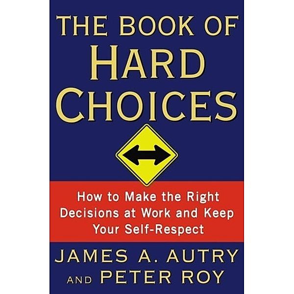 The Book of Hard Choices, James A. Autry, Peter Roy