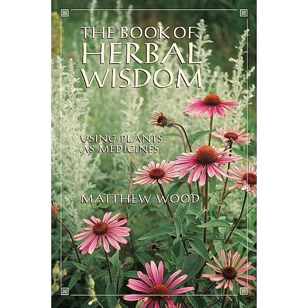 The Book of Herbal Wisdom, Matthew Wood