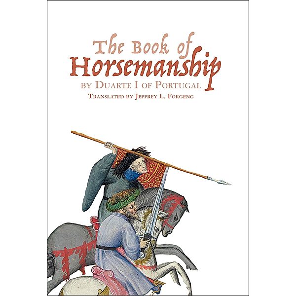 The Book of Horsemanship by Duarte I of Portugal / Armour and Weapons Bd.5