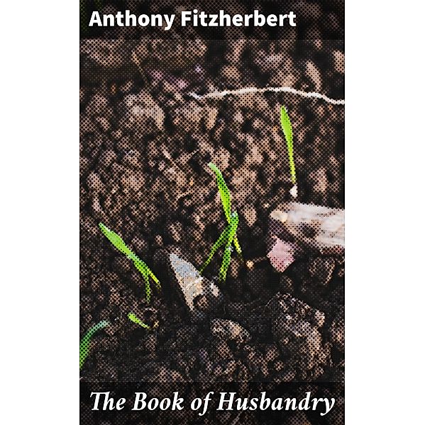 The Book of Husbandry, Anthony Fitzherbert