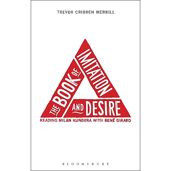 The Book of Imitation and Desire: Reading Milan Kundera with Rene Girard, Trevor Cribben Merrill