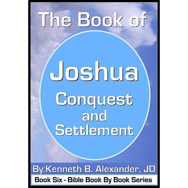 The Book of Joshua - Conquest and Settlement / eBookIt.com, Kenneth B. Alexander