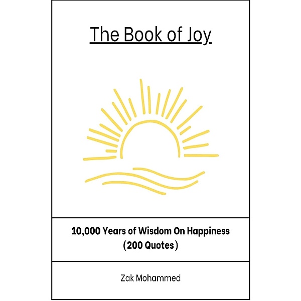 The Book of Joy: 200 Quotes on Happiness From the Greatest Thinkers in History, Zak Mohammed