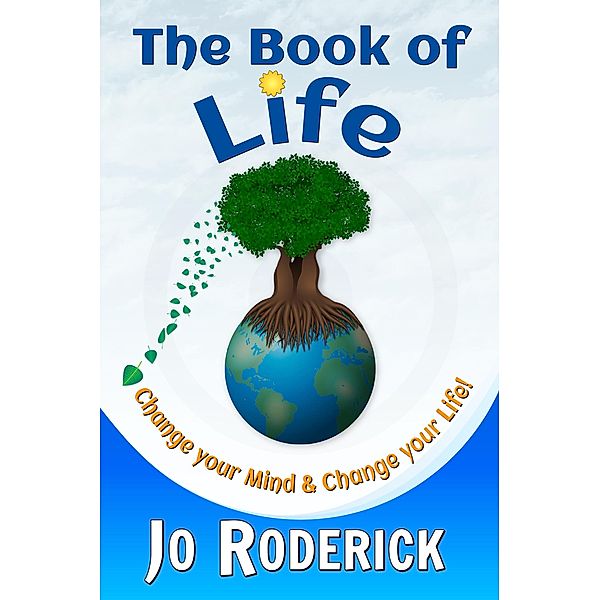 The Book Of Life: Change your Mind and Change your Life!, Jo Roderick