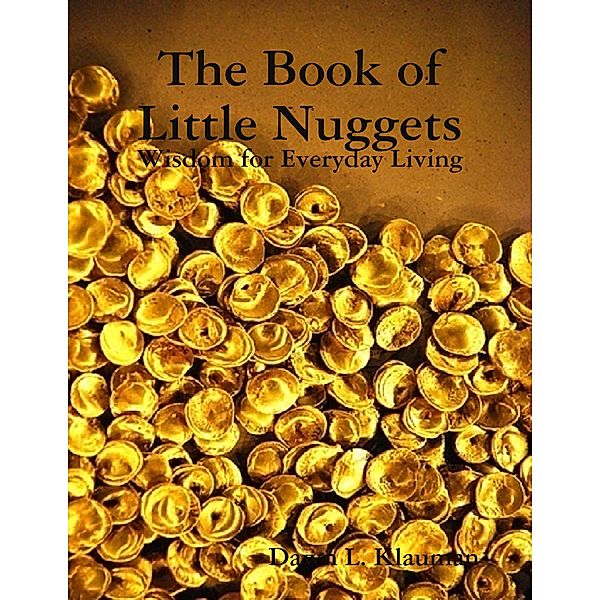 The Book of Little Nuggets: Wisdom for Everyday Living, Dawn L. Klauman