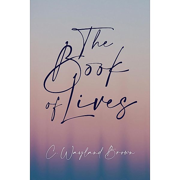 The Book of Lives, C Wayland Brown