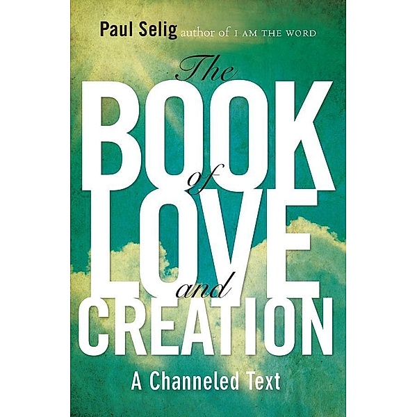The Book of Love and Creation / Mastery Trilogy/Paul Selig Series, Paul Selig
