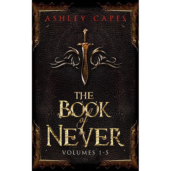 The Book of Never, Volumes 1-5 / The Book of Never, Ashley Capes